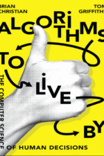Algorithms to Live By The Computer Science of Human Decisions Brian Christian and Tom Griffiths