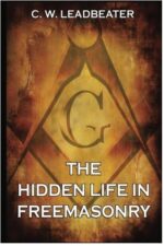 The Hidden Life in Freemasonry — Charles W. Leadbeater